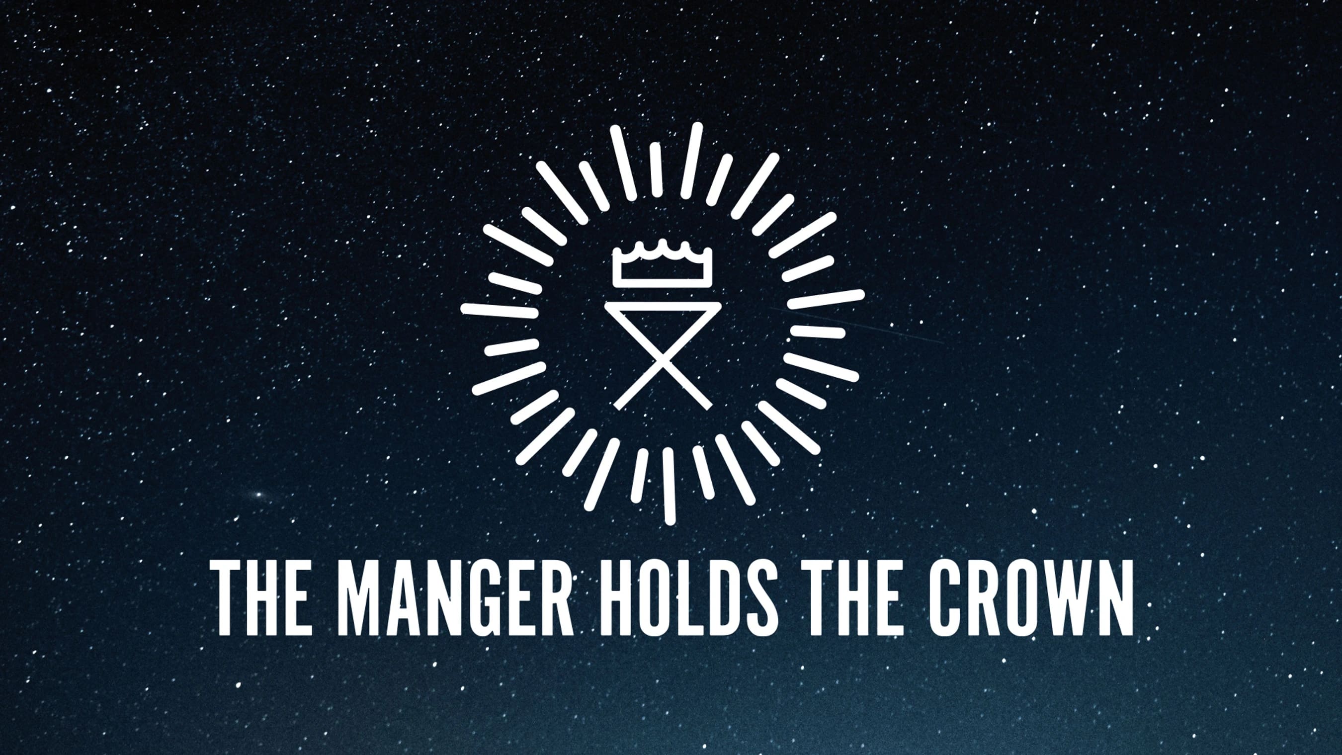 A white line art graphic of a manger with a crown on top, surrounded by light rays on a starry night sky background with the text, "The Manger Holds The Crown."